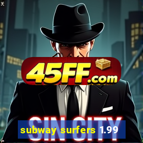 subway surfers 1.99